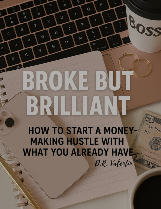 Broke But Brilliant: How to Start a Money-Making Hustle with What You Already Have